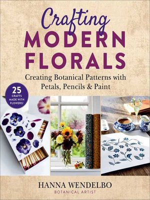 cover image of Crafting Modern Florals: Creating Botanical Patterns with Petals, Pencils & Paint